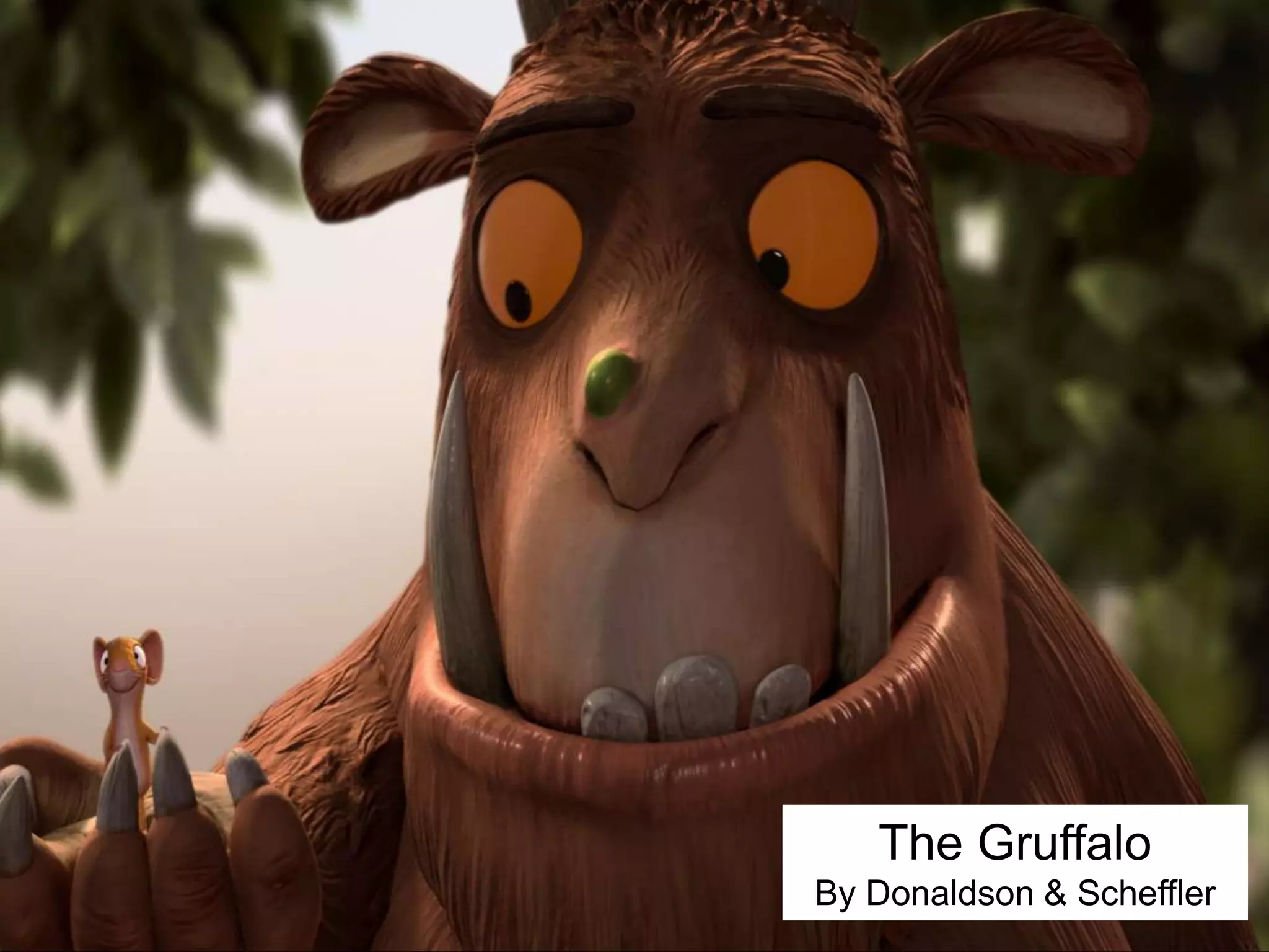 The Gruffalo
By Donaldson & Scheffler
 