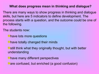 What does progress mean in thinking and dialogue?
There are many ways to show progress in thinking and dialogue
skills, bu...