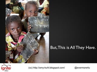 But, This is All They Have.



(cc) http://amy-kuhl.blogspot.com/   @evermore4u
 