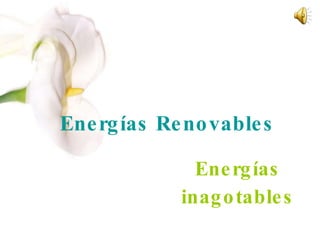 Energías Renovables Energías inagotables 