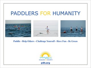 PADDLERS FOR HUMANITY




Paddle - Help Others - Challenge Yourself - Have Fun - Be Green
 