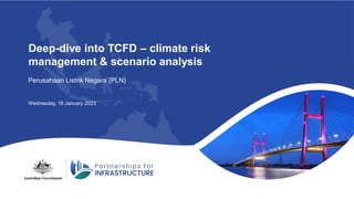 Perusahaan Listrik Negara (PLN)
Wednesday, 18 January 2023
Deep-dive into TCFD – climate risk
management & scenario analysis
 