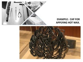 EXAMPLE: CAP FOR
APPLYING HOT WAX.
 