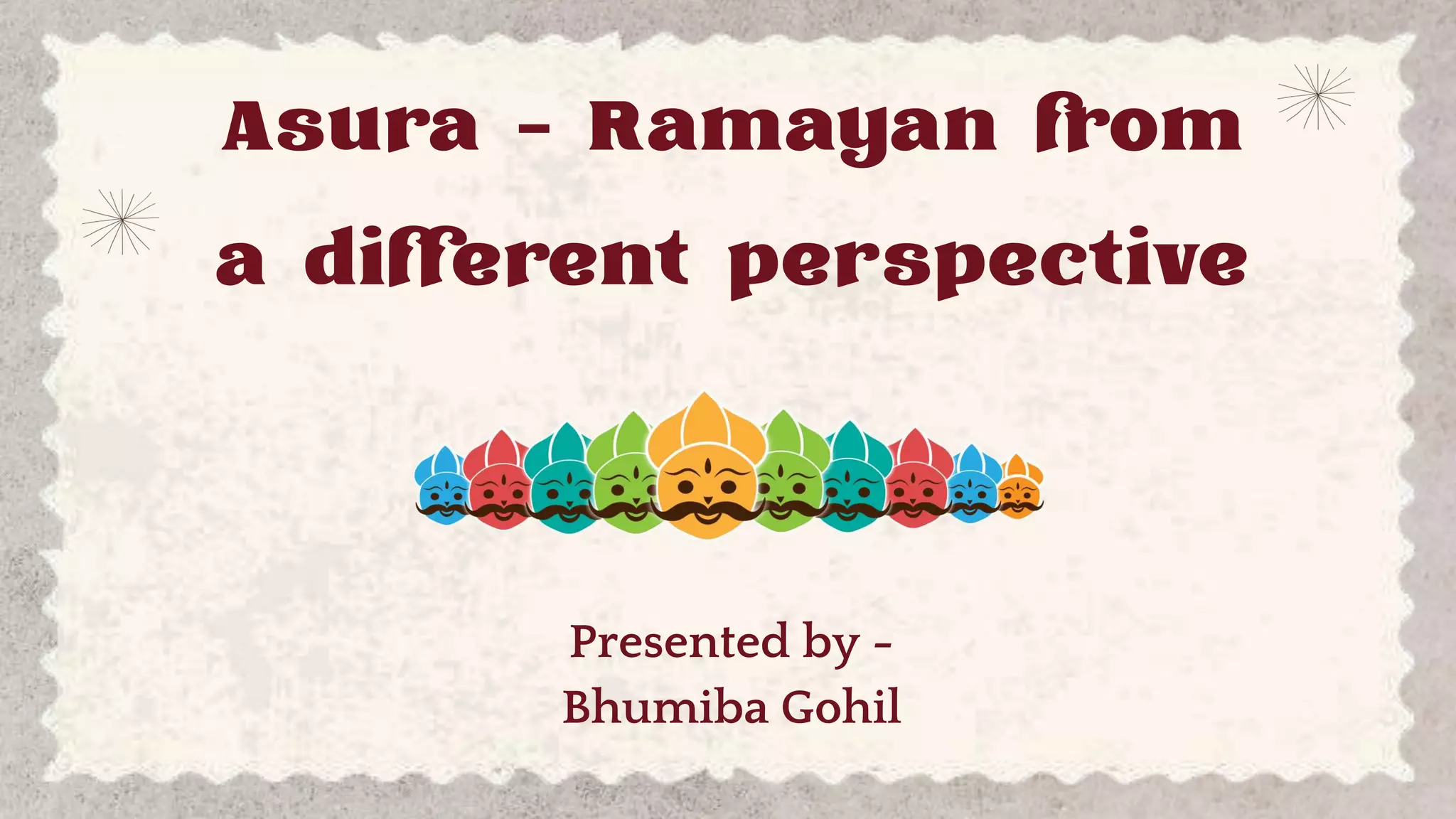 Asura - Ramayan from
a different perspective
Presented by -
Bhumiba Gohil