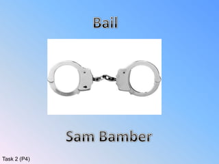 Bail Sam Bamber Task 2 (P4) 