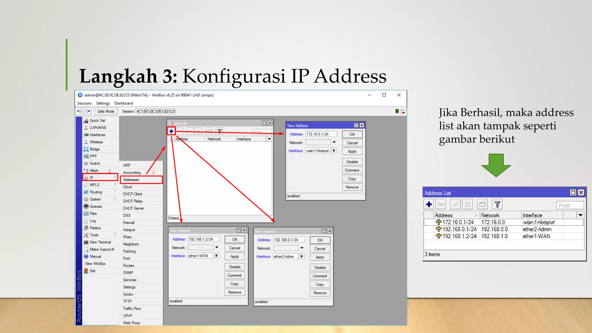 Langkah 3: Konfigurasi IP Address
Jika Berhasil, maka address
list akan tampak seperti
gambar berikut
 
