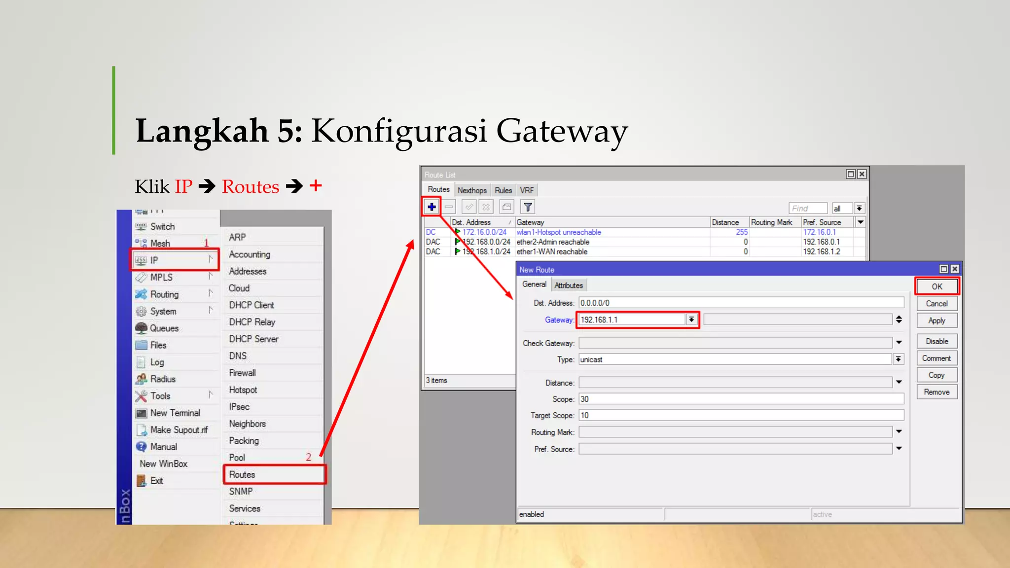 Langkah 5: Konfigurasi Gateway
Klik IP  Routes  +
 