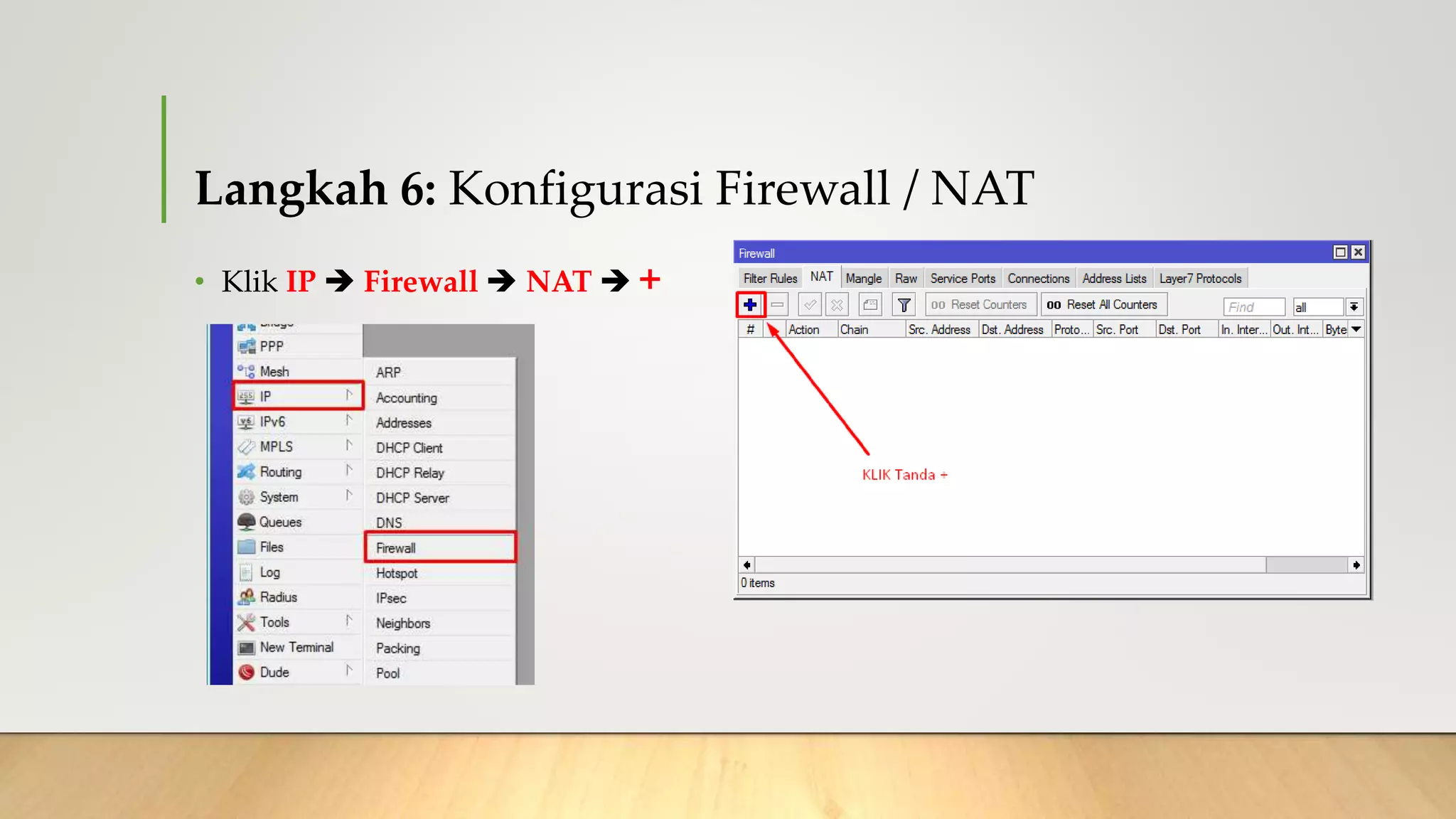 Langkah 6: Konfigurasi Firewall / NAT
• Klik IP  Firewall  NAT  +
 