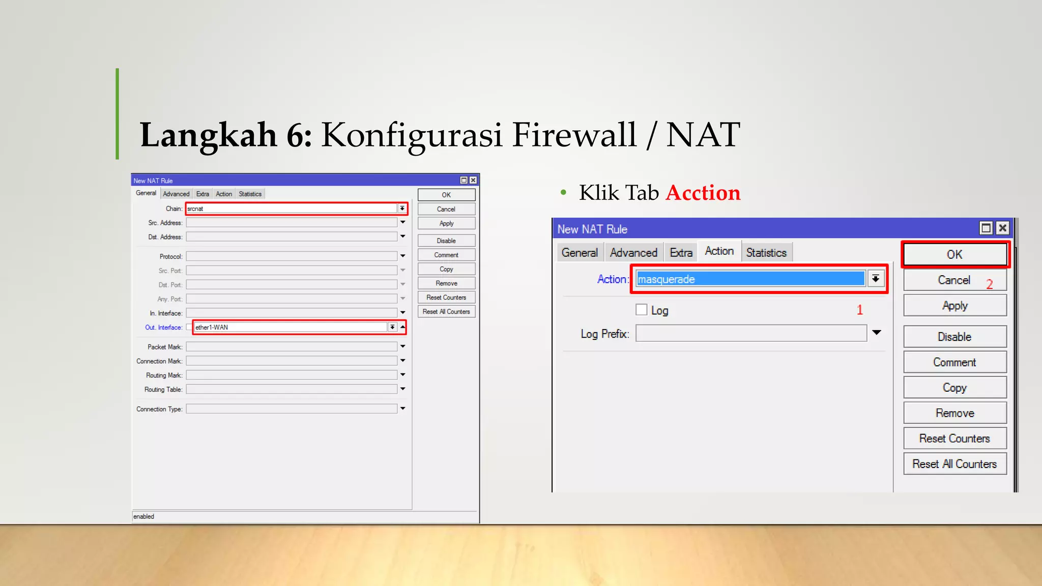 Langkah 6: Konfigurasi Firewall / NAT
• Klik Tab Acction
 