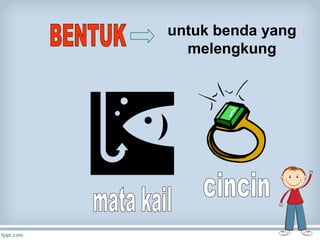 untuk benda yang
melengkung

 