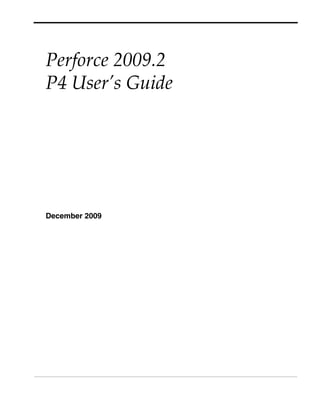 Perforce 2009.2
P4 User’s Guide




December 2009
 