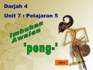 Darjah 4
Unit 7 : Pelajaran 5




                   TEKAN
 