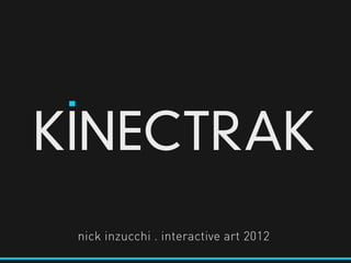 hfkb`qR^h
 nick inzucchi . interactive art 2012
 
