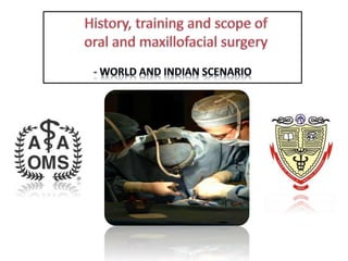 History Scope and Training in Oral and Maxillofacial Surgery | PPTX
