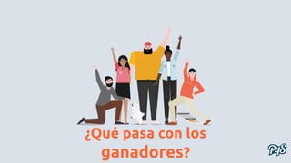 ¿Qué pasa con los
ganadores?
 
