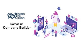Somos un
Company Builder
 