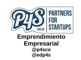 Emprendimiento
Empresarial
@p4sco
@edp4s
 