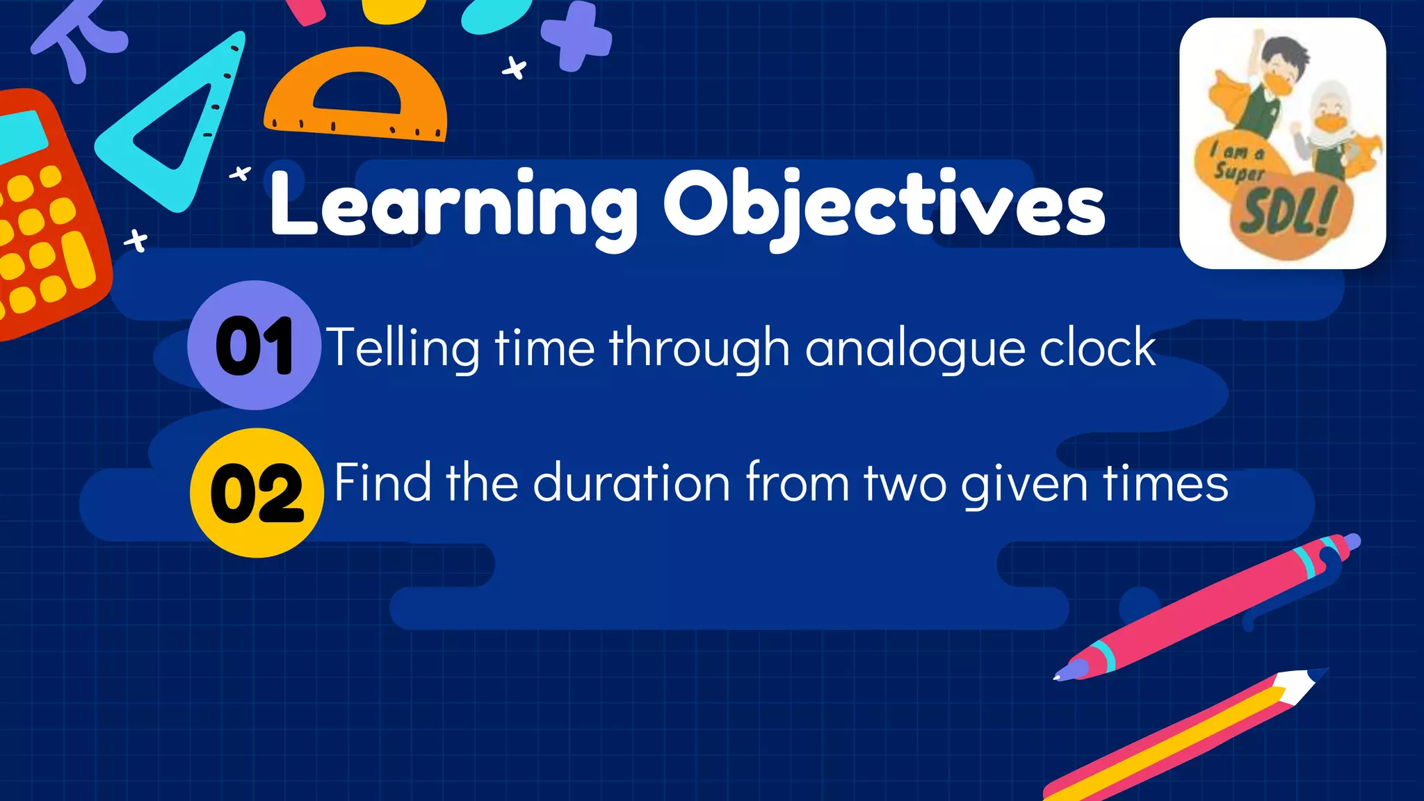 Telling time through analogue clock
01
02 Find the duration from two given times
Learning Objectives
 