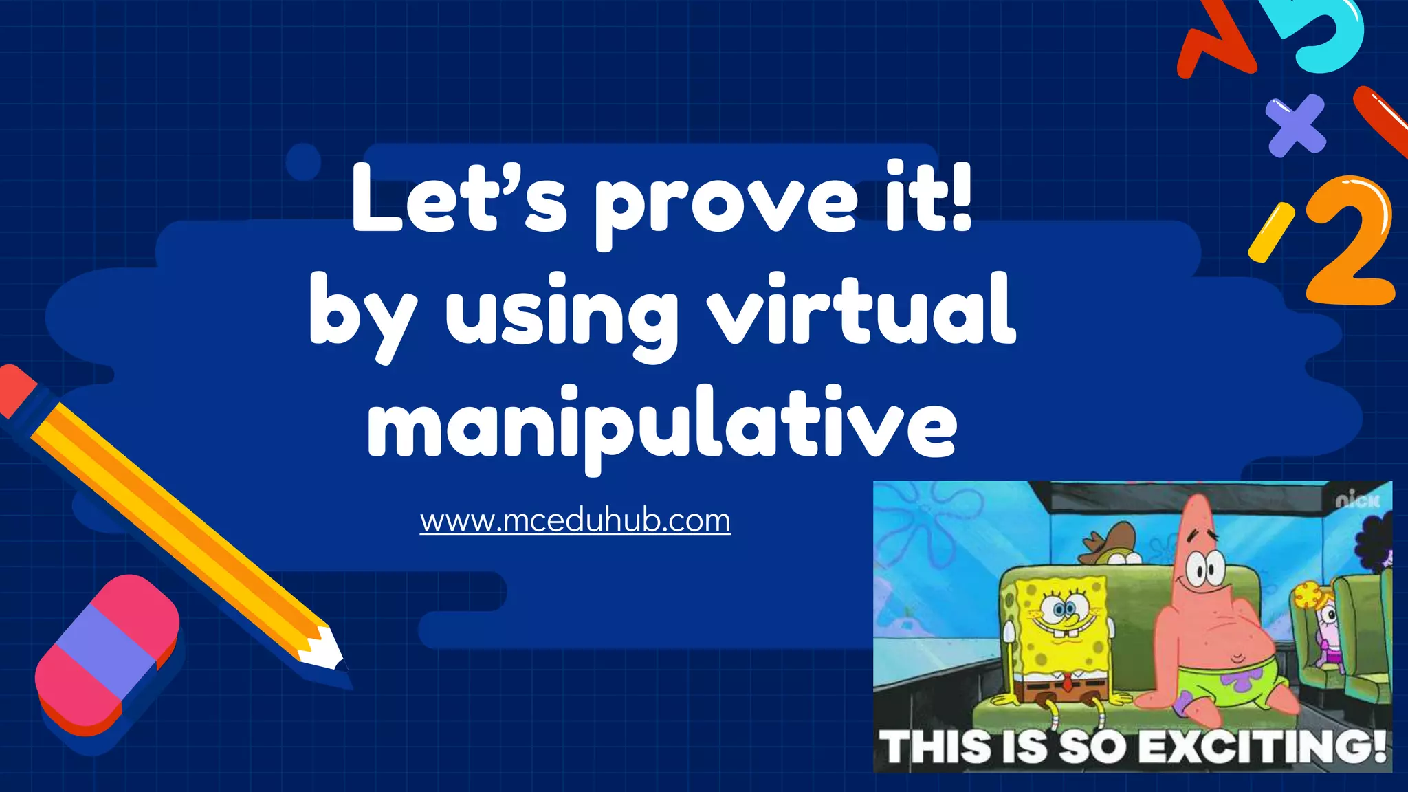 www.mceduhub.com
Let’s prove it!
by using virtual
manipulative
 