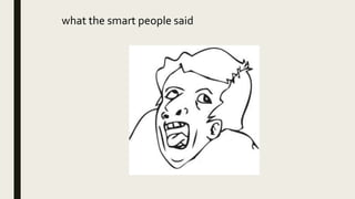 what the smart people said
 