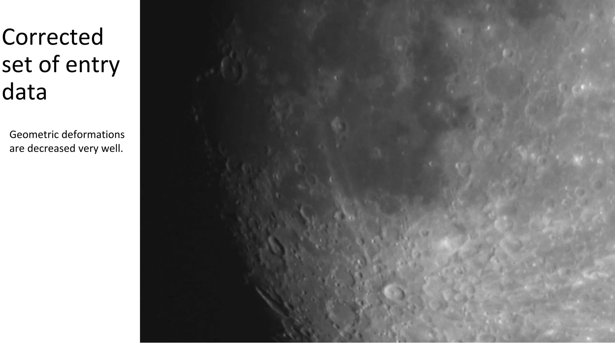 Corrected
set of entry
data
Geometric deformations
are decreased very well.
 