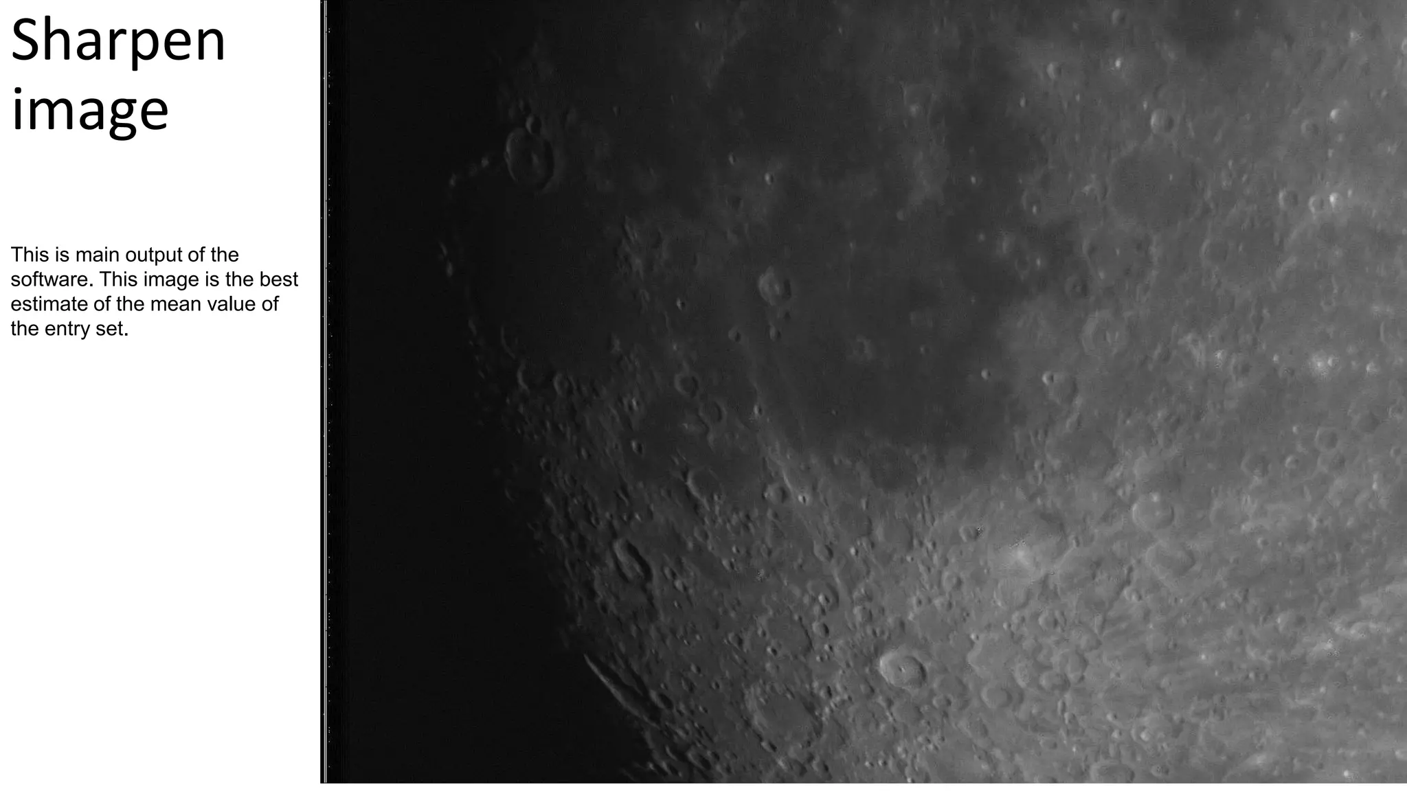 Sharpen
image
This is main output of the
software. This image is the best
estimate of the mean value of
the entry set.
 
