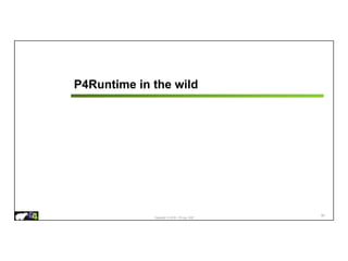 Copyright © 2018 – P4.org, ONF
P4Runtime in the wild
91
 