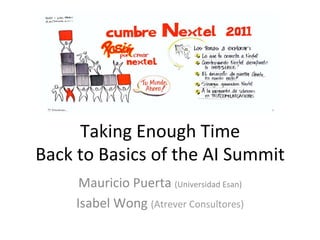 Taking'Enough'Time''
Back'to'Basics'of'the'AI'Summit''
      Mauricio'Puerta'(Universidad'Esan)'
     Isabel'Wong'(Atrever'Consultores)'
 