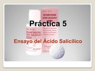 Práctica 5

Ensayo del Ácido Salicílico
 