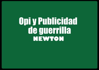 Opi y Publicidad
  de guerrilla
 