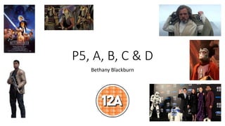 P5, A, B, C & D
Bethany Blackburn
 