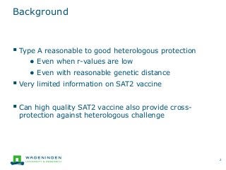 Background
 Type A reasonable to good heterologous protection
● Even when r-values are low
● Even with reasonable genetic...