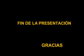 FIN DE LA PRESENTACIÓN
GRACIAS
 