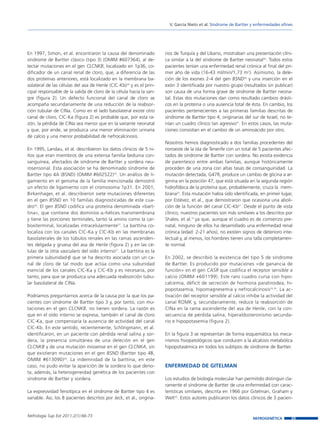 V. García Nieto et al. Síndrome de Bartter y enfermedades afines




En 1997, Simon, et al. encontraron la causa del denominado            rios de Turquía y del Líbano, mostraban una presentación clíni-
síndrome de Bartter clásico (tipo 3) (OMIM #607364), al de-           ca similar a la del síndrome de Bartter neonatal29. Todos estos
tectar mutaciones en el gen CLCNKB, localizado en 1p36, co-           pacientes tenían una enfermedad renal crónica al final del pri-
dificador de un canal renal de cloro, que, a diferencia de las        mer año de vida (16-43 ml/min/1,73 m2). Asimismo, la dele-
dos proteínas anteriores, está localizado en la membrana ba-          ción de los exones 2-4 del gen BSND30 y una inserción en el
solateral de las células del asa de Henle (ClC-Kb)24 y es el prin-    exón 3 identificada por nuestro grupo (resultados sin publicar)
cipal responsable de la salida de cloro de la célula hacia la san-    son causa de una forma grave de síndrome de Bartter neona-
gre (figura 2). Un defecto funcional del canal de cloro se            tal. Estas dos mutaciones dan como resultado cambios drásti-
acompaña secundariamente de una reducción de la reabsor-              cos en la proteína o una ausencia total de ésta. En cambio, los
ción tubular de ClNa. Como en el lado basolateral existe otro         pacientes pertenecientes a las primeras familias descritas de
canal de cloro, ClC-Ka (figura 2) es probable que, por esta ra-       síndrome de Bartter tipo 4, originarias del sur de Israel, no te-
zón, la pérdida de ClNa sea menor que en la variante neonatal         nían un cuadro clínico tan agresivo31. En estos casos, las muta-
y que, por ende, se produzca una menor eliminación urinaria           ciones consistían en el cambio de un aminoácido por otro.
de calcio y una menor probabilidad de nefrocalcinosis.
                                                                      Nosotros hemos diagnosticado a dos familias procedentes del
En 1995, Landau, et al. describieron los datos clínicos de 5 ni-      noroeste de la isla de Tenerife con un total de 5 pacientes afec-
ños que eran miembros de una extensa familia beduina con-             tados de síndrome de Bartter con sordera. No existía evidencia
sanguínea, afectados de síndrome de Bartter y sordera neu-            de parentesco entre ambas familias, aunque históricamente
rosensorial. Esta asociación se ha denominado síndrome de             proceden de una zona con altas tasas de consanguinidad. La
Bartter tipo 4A (BSND) (OMIM #602522)25. Un análisis de li-           mutación detectada, G47R, produce un cambio de glicina a ar-
gamiento en el genoma de la familia mencionada demostró               ginina en la posición 47, que está situada en la segunda región
un efecto de ligamiento con el cromosoma 1p31. En 2001,               hidrofóbica de la proteína que, probablemente, cruza la mem-
Birkenhager, et al. describieron siete mutaciones diferentes          brana32. Esta mutación había sido identificada, en primer lugar,
en el gen BSND en 10 familias diagnosticadas de este cua-             por Estévez, et al., que demostraron que ocasiona una aboli-
dro26. El gen BSND codifica una proteína denominada «bart-            ción de la función del canal ClC-Kb27. Desde el punto de vista
tina», que contiene dos dominios α-hélices transmembrana              clínico, nuestros pacientes son más similares a los descritos por
y tiene las porciones terminales, tanto la amino como la car-         Shalev, et al.31 ya que, aunque el cuadro es de comienzo pre-
boxiterminal, localizadas intracelularmente27. La barttina co-        natal, ninguno de ellos ha desarrollado una enfermedad renal
localiza con los canales ClC-Ka y ClC-Kb en las membranas             crónica (edad: 2-21 años), no existen signos de deterioro inte-
basolaterales de los túbulos renales en las ramas ascenden-           lectual y, al menos, los hombres tienen una talla completamen-
tes delgada y gruesa del asa de Henle (figura 2) y en las cé-         te normal.
lulas de la stria vascularis del oído interno27. La barttina es la
primera subunidad-β que se ha descrito asociada con un ca-            En 2002, se describió la existencia del tipo 5 de síndrome
nal de cloro de tal modo que actúa como una subunidad                 de Bartter. Es producido por mutaciones «de ganancia de
esencial de los canales ClC-Ka y ClC-Kb y es necesaria, por           función» en el gen CASR que codifica el receptor sensible a
tanto, para que se produzca una adecuada reabsorción tubu-            calcio (OMIM +601199). Este raro cuadro cursa con hipo-
lar basolateral de ClNa.                                              calcemia, déficit de secreción de hormona paratiroidea, hi-
                                                                      popotasemia, hipomagnesemia y nefrocalcinosis33,34. La ac-
Podríamos preguntarnos acerca de la causa por la que los pa-          tivación del receptor sensible al calcio inhibe la actividad del
cientes con síndrome de Bartter tipo 3 y, por tanto, con mu-          canal ROMK y, secundariamente, reduce la reabsorción de
taciones en el gen CLCNKB, no tienen sordera. La razón es             ClNa en la rama ascendente del asa de Henle, con la con-
que en el oído interno se expresa, también el canal de cloro          secuencia de pérdida salina, hiperaldosteronismo secunda-
ClC-Ka, que compensaría la ausencia de actividad del canal            rio e hipopotasemia (figura 2).
ClC-Kb. En este sentido, recientemente, Schlingmann, et al.
identificaron, en un paciente con pérdida renal salina y sor-         En la figura 3 se representan de forma esquemática los meca-
dera, la presencia simultánea de una deleción en el gen               nismos fisiopatológicos que conducen a la alcalosis metabólica
CLCNKB y de una mutación missense en el gen CLCNKA, sin               hipopotasémica en todos los subtipos de síndrome de Bartter.
que existieran mutaciones en el gen BSND (Bartter tipo 4B,
OMIM #613090)28. La indemnidad de la barttina, en este
caso, no pudo evitar la aparición de la sordera lo que deno-          ENFERMEDAD DE GITELMAN
ta, además, la heterogeneidad genética de los pacientes con
síndrome de Bartter y sordera.                                        Los estudios de biología molecular han permitido distinguir cla-
                                                                      ramente el síndrome de Bartter de una enfermedad con carac-
La expresividad fenotípica en el síndrome de Bartter tipo 4 es        terísticas similares, descrita en 1966 por Gitelman, Graham y
variable. Así, los 8 pacientes descritos por Jeck, et al., origina-   Welt35. Estos autores publicaron los datos clínicos de 3 pacien-


Nefrologia Sup Ext 2011;2(1):66-73
                                                                                                                   NEFROGENÉTICA       69
 