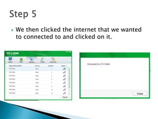  We then clicked the internet that we wanted
to connected to and clicked on it.