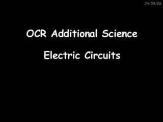 05/06/09 OCR Additional Science Electric Circuits 