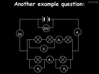 Another example question: 05/06/09 V 1 V 2 10V 3A A 1 A 2 V 3 A 3 