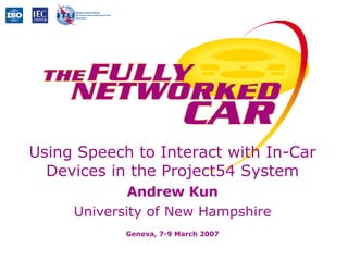 Using Speech to Interact with In-Car Devices in the Project54 System Andrew Kun University of New Hampshire 