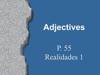 Adjectives P. 55 Realidades 1 