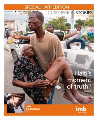 SPECIAL HAITI EDITION
VOLUME 2, NO. 1   COMMISSIONSTORIES.COM




                                                   Haiti’s
                                                moment
                                                of truth?
                                                       Page 3




                               Inside:
                               THE SILK ROAD
                               Page 14
 