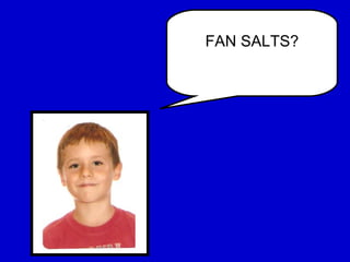 FAN SALTS? 