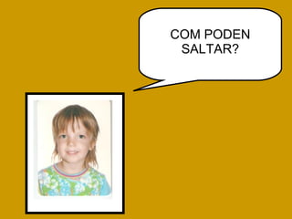 COM PODEN SALTAR? 