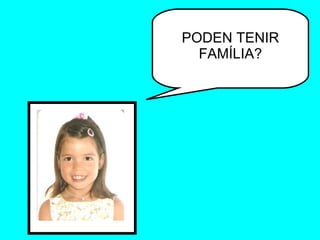 PODEN TENIR FAMÍLIA? 
