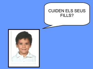 CUIDEN ELS SEUS FILLS? 