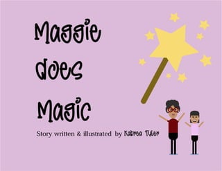 “Maggie
does
MagicStory written & illustrated by Kabrea Tyler
 