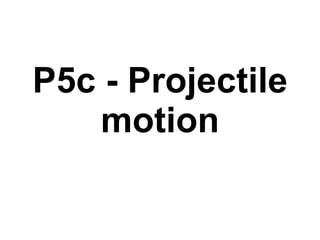 P5c - Projectile motion 