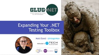 Matt Eland - @IntegerMan
Expanding Your .NET
Testing Toolbox
 