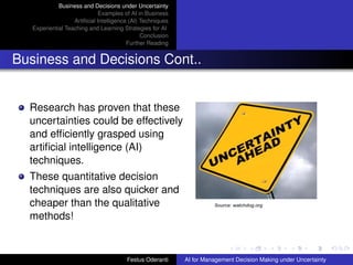 Business and Decisions under Uncertainty
Examples of AI in Business
Artiﬁcial Intelligence (AI) Techniques
Experiential Te...