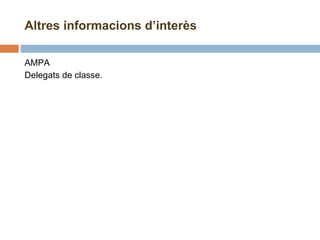 Altres informacions d’interès AMPA Delegats de classe . 