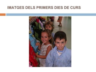 IMATGES DELS PRIMERS DIES DE CURS 